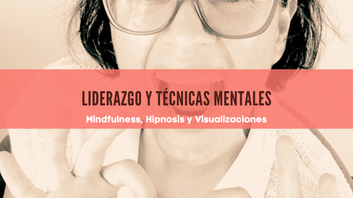 hipnosis, mindfulness y visualizaciones aplicados al entrenamiento mental, mentalidad de crecimiento en el la empresa y vida personal