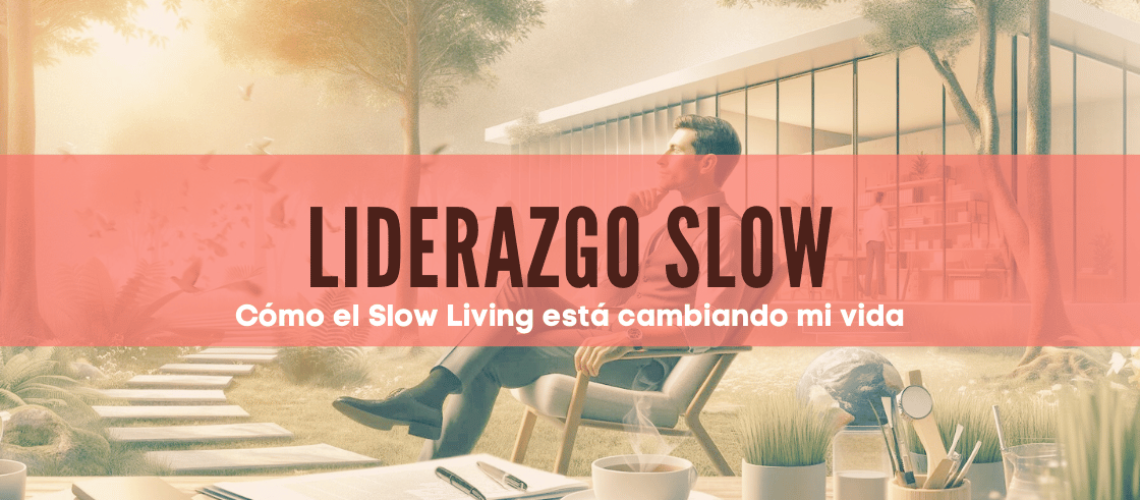 Slow Management, Slow Living, Slow Leadership, cómo reducir el estrés laboral, beneficios del mindfulness, mindfulness en el trabajo, técnicas de relajación, mejorar la productividad con meditación.